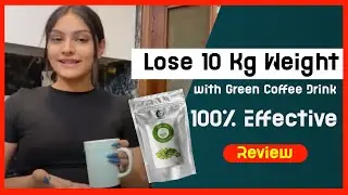 Lose 10 Kg Weight with Weight Loss Drink | 100% Effective | Sheopals Green Coffee Beans