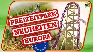 Freizeitpark Neuheiten Europa 2019