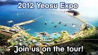 Yeosu Expo 2012 Tour!