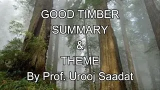 Good Timber| Summary & Theme| By Prof. Urooj Saadat