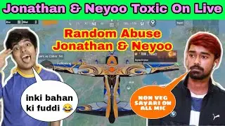 Jonathan & Neyoo Toxic On Live | Random Abuse Jonathan & Neyoo | Jonathan Funny and Toxic Gameplay