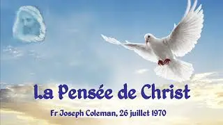 La Pens&eacute;e de Christ  (Fr Joseph Coleman, 26 juillet 1970)