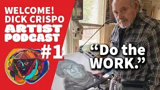 Dick Crispo Artist Podcast #1: Do the WORK.