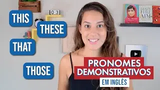Entenda quando usar THIS, THESE, THAT e THOSE | #InglesdaLuiza