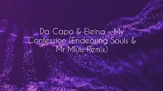 My Confession - (Endearing Souls & Mr Mluu Remix) Da Capo & Eleina