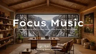 Thinking Room &mdash; Lost, but found (Focus Music &bull; Deep Work &bull; Flow State &bull; No Distractions)