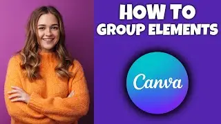 How To Group Elements In Canva | Canva Tutorial