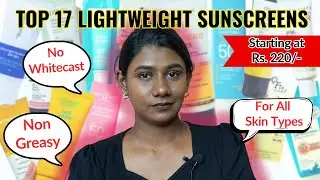 Top 17 Affordable Lightweight Sunscreens for Summer | Underrated, new launches included