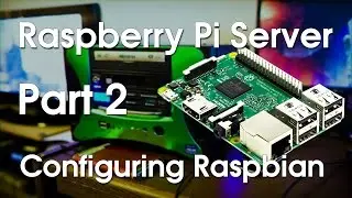 Raspberry Pi Server Part 2 - Configuring Raspbian