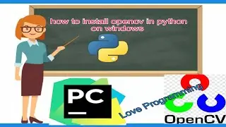 how to install opencv in python on windows | pycharm |  Love Programming