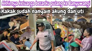 AKHIRNYA KELUARGA BESAR KU PULANG KE BANYUWANGI || KAKAK SUDAH NANYAIN AKUNG DAN UTI