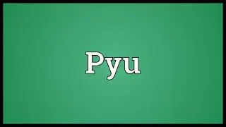 Pyu Meaning
