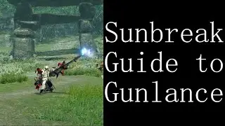 Sunbreak Guide to Gunlance