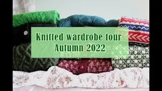 Knitted Wardrobe Tour