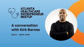 Atlanta Healthcare Entrepreneur Meetup with Kirk Barnes