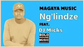 Magaya Music - Ng'lindze ft DJ Micks (Original)