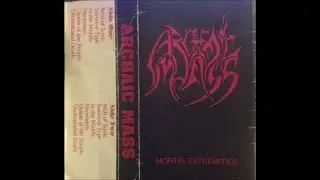 ARCHAIC MASS (USA/SC)- Mortal Extremities EP 1990 [FULL EP]