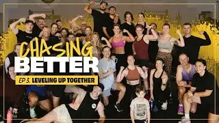 Training Is Better With Community | Chasing Better Ep. 3