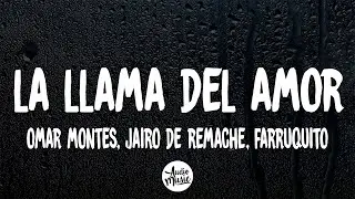 La Llama del Amor (Letra) - Omar Montes, Jairo deRemache, Farruquito