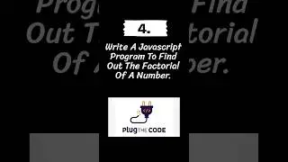 Javascript Question - 04 | Find Factorial | Question Answer Series | Plug The Code
