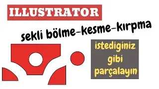 Illustrator; Şekli kesme, bölme ve kırpma yöntemleri