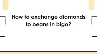 How to exchange diamonds to beans in bigo?