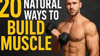 20 Natural Ways to Build Muscle Fast