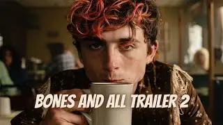 BONES AND ALL Trailer 2 (2022) | Official Trailer | Upcoming Movie Trailer | Cweb News