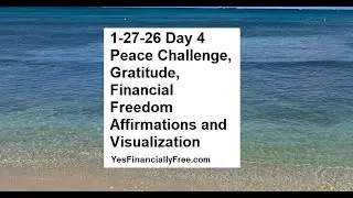 1-27-26 Day 4 Peace Challenge, Gratitude, Financial Freedom Affirmations and Visualization