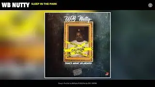 WB Nutty - Sleep In The Park (Audio)