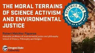 Science Pub - The Moral Terrains of Science Activism and Environmental Justice