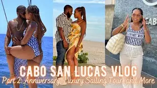 CABO MEXICO VLOG PART 2 | ANNIVERSARY | LUXURY SAILING TOUR, & MORE