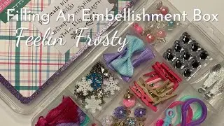 Filling an embellishment box!! Feelin&rsquo; Frosty!!