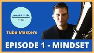 Tuba Lessons: Mindset - Tuba Masters: Episode 1 - Marc Placencia - Tuba Interview / Master Class