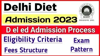 Delhi Diet Admission Update 2023 | Deled Admission Procedure 2023 | Eligibility Criteria: Explain