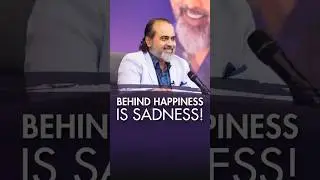 Behind Happiness Is Sadness! || Acharya Prashant