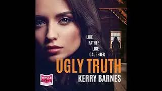Ugly Truth by Kerry Barnes | Full Audiobook
