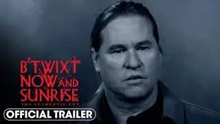 B'Twixt Now and Sunrise: The Authentic Cut (2023) Official Trailer &ndash; Val Kilmer, Elle Fanning