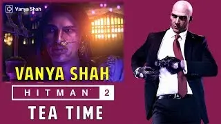 Poison Vanya Shah disguised as a servant | Tea Time Assassination Challenge | Hitman 2