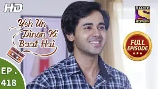 Yeh Un Dinon Ki Baat Hai - Ep 418 - Full Episode - 29th April, 2019