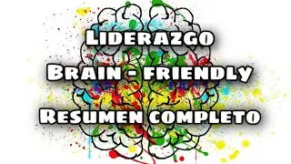Liderazgo Brain-Friendly (Resumen Completo)