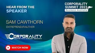 Hear from the speaker - Sam Cawthorn | Corporality Summit 2023 Business Australia