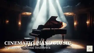 Cinematic Piano Music 🎹🎬 | 30 Minutes Emotional Soundtrack for Deep Feelings & Reflection