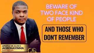 BEWARE OF TWO FACE KIND OF PEOPLE AND THOSE WHO DON'T REMEMBER | Apostle Dr Elvis E Agbonayinma