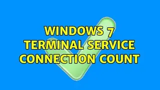 Windows 7 terminal service connection count