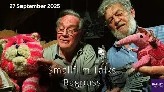 Smallfilm Talks - Bagpuss | Hazlitt Theatre  | 27 September 2025 |  Bagpuss meets Seamus