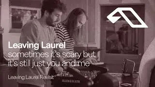 Leaving Laurel - sometimes it's scary but it's still just you and me (Leaving Laurel Revisit)