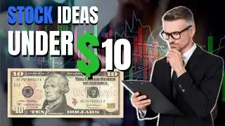 Ten Stock Ideas Under $10 (Stocks)
