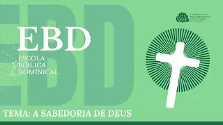 EBD | Os atributos de Deus | A sabedoria de Deus