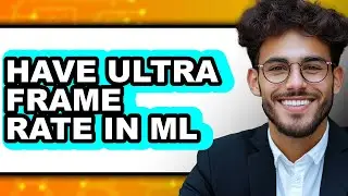 How to Have Ultra Frame Rate in ML 2025 - Easy Guide